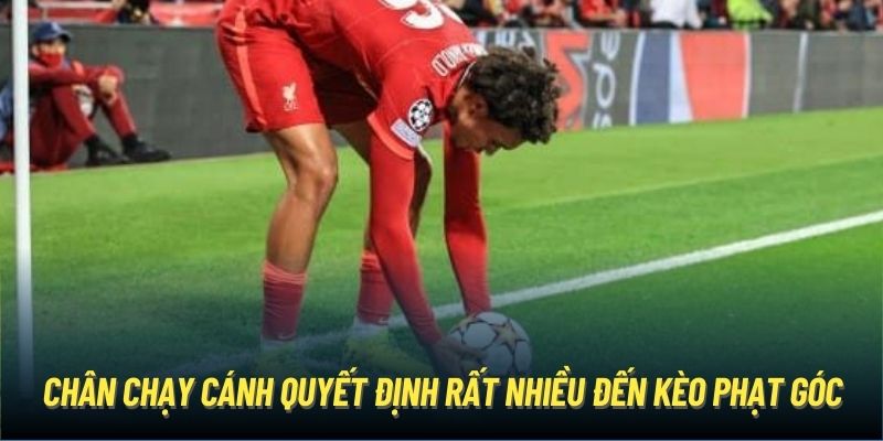 Chân chạy cánh quyết định rất nhiều đến kèo phạt góc